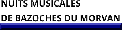 NUITS MUSICALES  DE BAZOCHES DU MORVAN